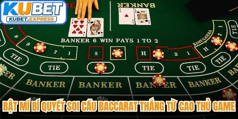 Bật mí bí quyết soi cầu Baccarat thắng lớn từ cao thủ game bài