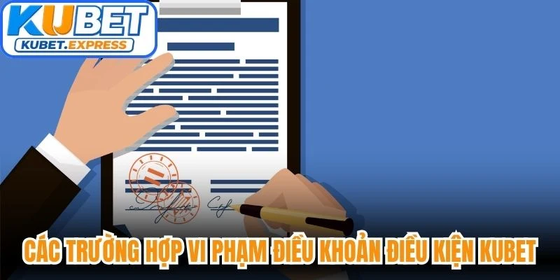 Các trường hợp vi phạm điều khoản điều kiện Kubet thường gặp nhất
