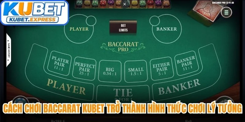 Cách chơi Baccarat Kubet hiện đang trở thành hình thức chơi lý tưởng nhất