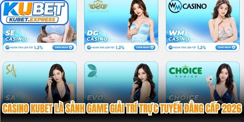 Casino Kubet là sảnh game giải trí trực tuyến đẳng cấp 2026