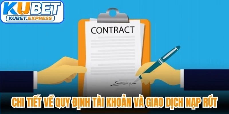 Chi tiết về quy định tài khoản và giao dịch nạp rút tại hệ thống