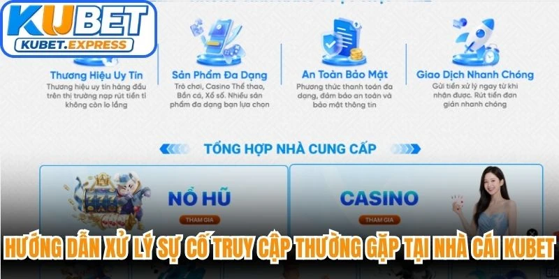 Hướng dẫn xử lý các sự cố truy cập thường gặp tại nhà cái Kubet