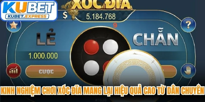 Kinh nghiệm chơi xóc đĩa mang lại hiệu quả cao từ dân chuyên