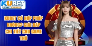 Kubet Có Hợp Pháp Không
