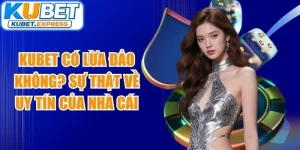 Kubet Có Lừa Đảo Không