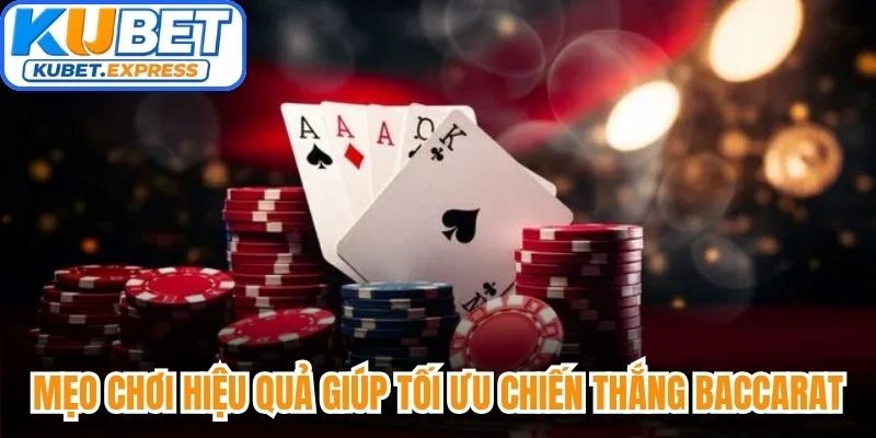 Mẹo chơi hiệu quả giúp tối ưu chiến thắng baccarat mỗi ngày 