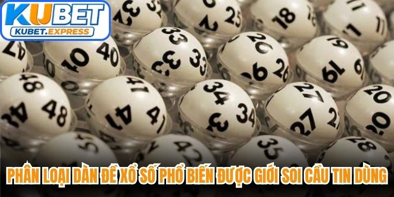 Phân loại dàn đề xổ số phổ biến được giới soi cầu tin dùng nhất