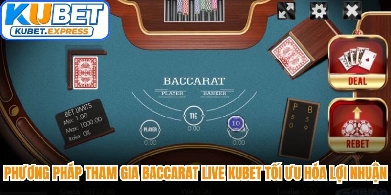 Phương pháp tham gia Baccarat Live Kubet tối ưu hóa lợi nhuận