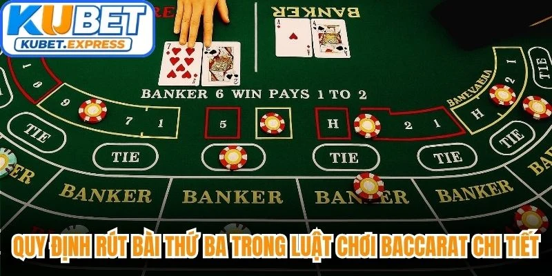 Quy định rút bài thứ ba trong luật chơi Baccarat vô cùng chi tiết