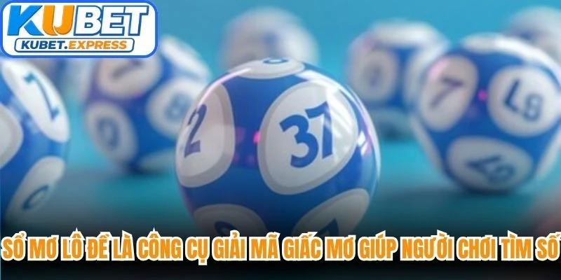Sổ mơ lô đề là công cụ giải mã giấc mơ giúp người chơi tìm số đề chuẩn chỉnh