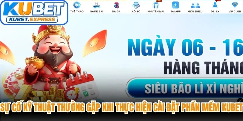 Sự cố kỹ thuật thường gặp khi thực hiện cài đặt phần mềm Kubet